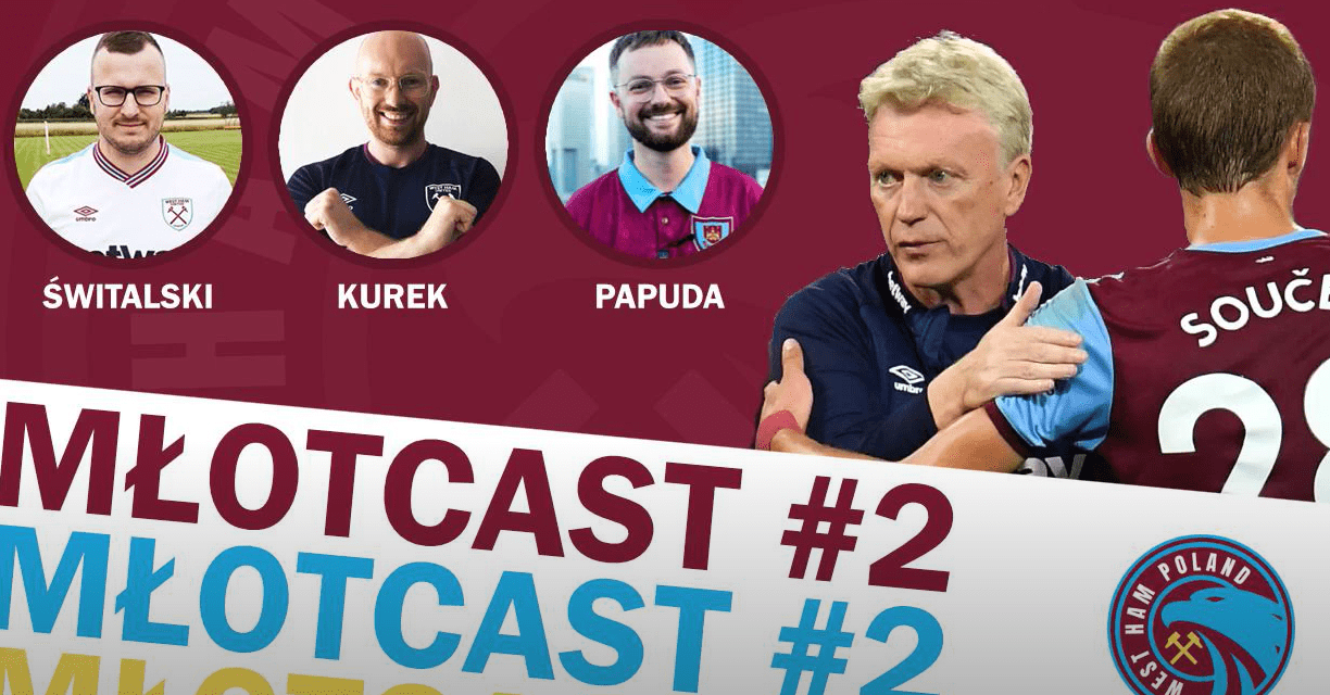 MŁOTCAST#2 – drugi odcinek podcastu West Ham Poland