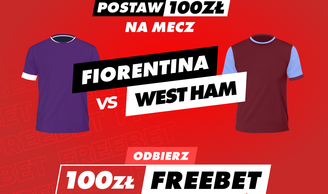 Fiorentina – West Ham United. Typy, kursy i specjalna oferta bukmacherska dla użytkowników whufc.pl!
