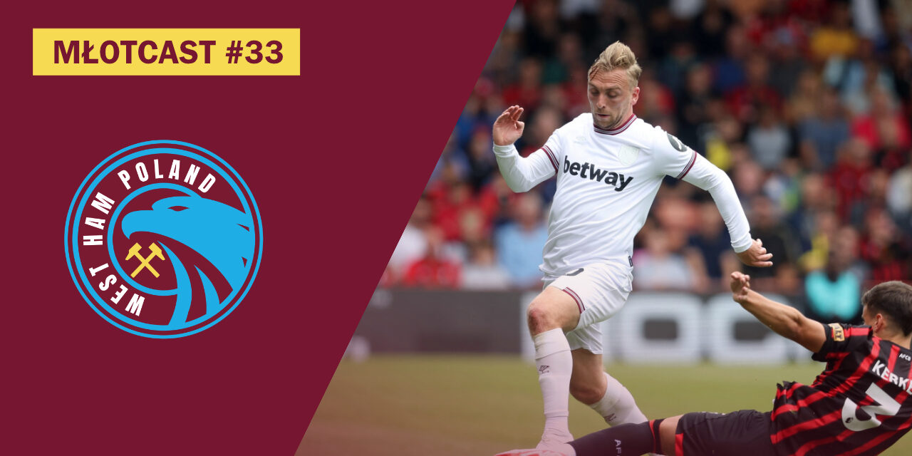 MŁOTCAST #33 – PREMIER LEAGUE | FABIAŃSKI | WARD-PROWSE I ALVAREZ | PAQUETA, KUDUS, LINGARD, MAGUIRE