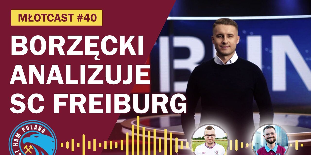 MŁOTCAST #40 – MARCIN BORZĘCKI | SC FREIBURG | TIM STEIDTEN | LINCOLN | SHEFFIELD | NEWCASTLE