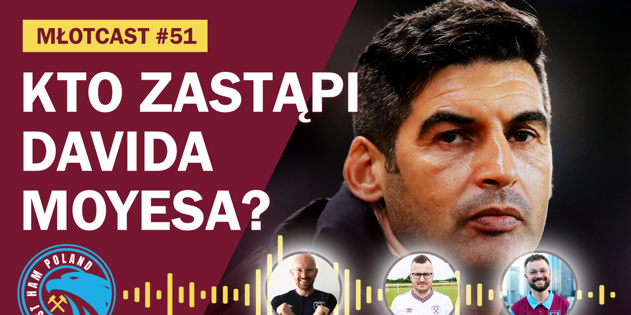MŁOTCAST #51 – WEST HAM SZUKA TRENERA | DWUMECZ Z LEVERKUSEN | SYTUACJA W LIDZE | ZLOT KIBICÓW