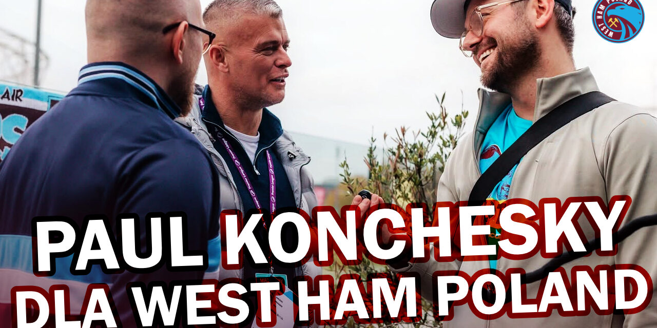 MŁOTCAST EXTRA – PAUL KONCHESKY: POLSKIE KORZENIE | KARIERA W WEST HAMIE | FINAŁ FA CUP | PIE & MASH